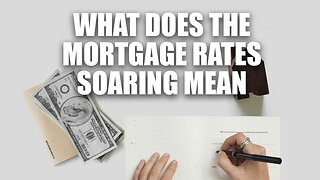 Mortgages - What Does Rising Interest Rates Mean for YOU?