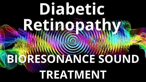 Diabetic Retinopathy_Sound therapy session_Sounds of nature