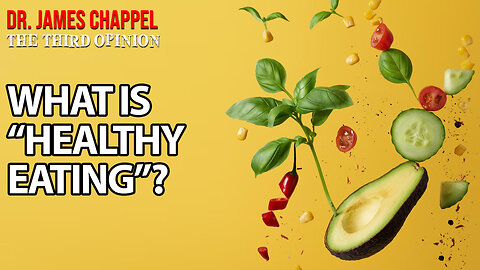 THE THIRD OPINION with DR. JAMES CHAPPELL - WHAT IS "HEALTHY EATING"?