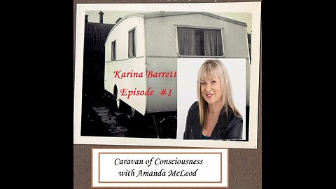 Caravan of Consciousness with Amanda McLeod - Ep#1 - Special Guest Karina Barrett