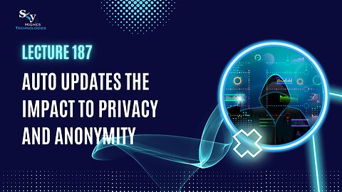 187. Auto updates | Skyhighes | Cyber Security-Hacker ExposedThe Impact to privacy and anonymity