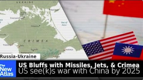 01-02.23 - US Threatens Missiles, Jets, Crimea, US Sees War with China by 2025 - TheNewAtlas Report