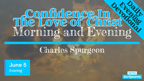 June 5 Evening Devotional | Confidence In The Love of Christ | Morning and Evening by Spurgeon
