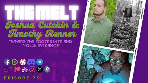The Melt Episode 75- Joshua Cutchin & Timothy Renner | "Where the Footprints End Vol.2: Evidence"