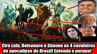 Ciro Lula, Bolsonaro e Simone os 4 cavaleiros do apocalipse do Brasil! Entenda o porque