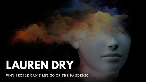 Lauren Dry: Why People Can't Let Go of the Pandemic