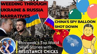 Weeding Through Ukraine/Russia Narratives; China's Spy Balloon Shot Down; World News 2/5/23