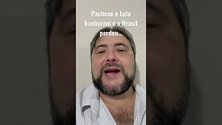 Pacheco e Lula banharam e o Brasil perdeu…