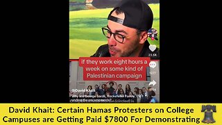 David Khait: Certain Hamas Protesters on College Campuses are Getting Paid $7800 For Demonstrating