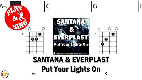 CARLOS SANTANA & EVERPLAST Put Your Lights On FCN GUITAR CHORDS & LYRICS