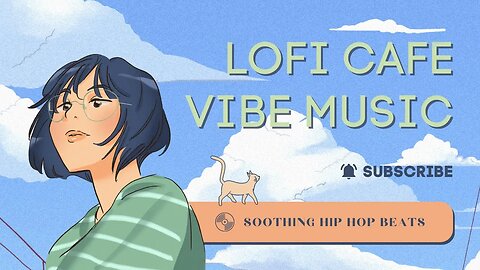 Soothing LOFI Hip Hop | Mix Chill Beats | Cafe Vibe Background Music