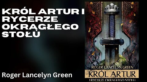 Król Artur i rycerze Okrągłego Stołu - Roger Lancelyn Green | Audiobook PL