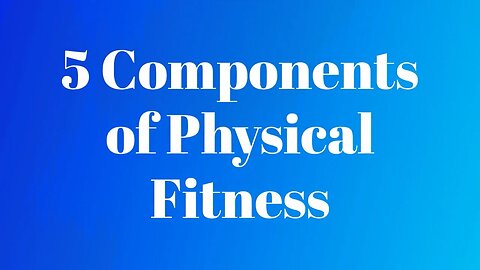 5 Components of Physical Fitness