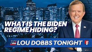 Lou Dobbs Tonight: What Is The Biden Regime Hiding?