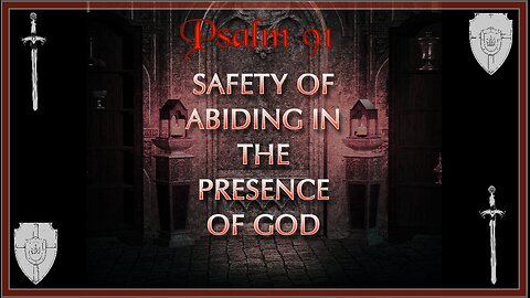Psalm 91 - Safety in Abiding in the Presence of God