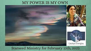 MY POWER IS MY OWN - Starseed Ministry for February 13th, 2023