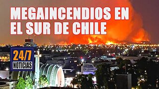 Megaincendios en el sur de Chile - Noticias 24/7