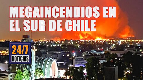 Megaincendios en el sur de Chile - Noticias 24/7