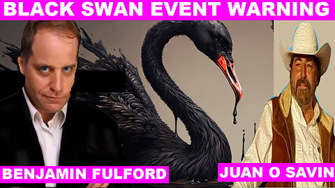 JUAN O SAVIN & BENJAMIN FULFORD SHOCKING NEWS 05/08 💥 BLACK SWAN EVENT WARNING