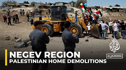 Negev region demolition: Israeli police enforce razing of 50 homes