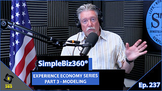 SimpleBiz360 Podcast - Episode #237: EXPERIENCE ECONOMY SERIES PART 3 - MODELING