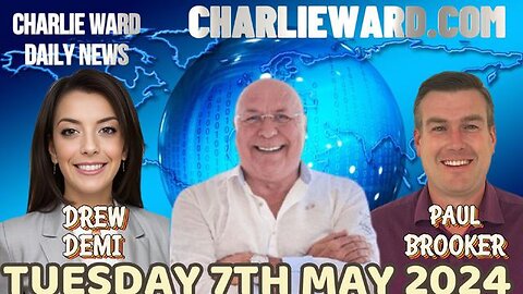 CHARLIE WARD DAILY NEWS WITH PAUL BROOKER & DREW DEMI TUESDAY 7TH MAY 2024