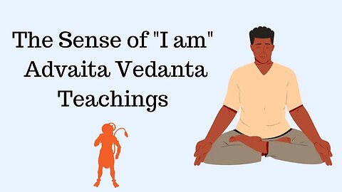 The Sense of "I am" - Advaita Vedanta Teachings