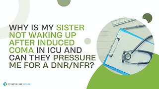 Why is My Sister Not Waking Up After Induced Coma in ICU and Can They Pressure Me for a DNR/NFR?
