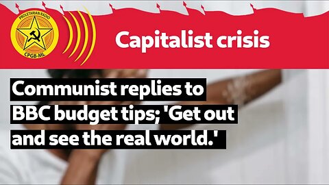 Communist replies to BBC budget tips: ‘Get out and see the real world.’
