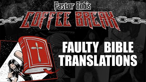 FAULTY BIBLE TRANSLATIONS / Pastor Bob's Coffee Break