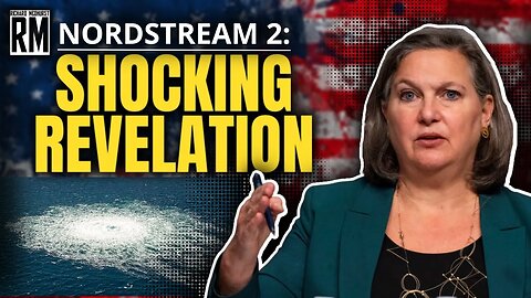 Did Victoria Nuland Just Admit U.S. Blew up Nordstream 2?