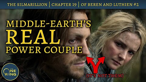 Middle-earth's REAL Power Couple (it's not these guys!) | Of Beren and Luthien Part 2 | # 27