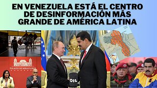 EN VENEZUELA ESTÁ EL CENTRO MÁS GRANDE DE DESINFORMACIÓN DE AMÉRICA LATINA