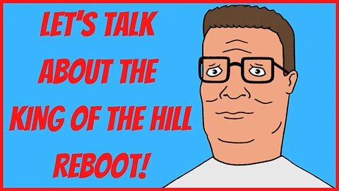 LET'S TALK ABOUT THE KING OF THE HILL REBOOT!