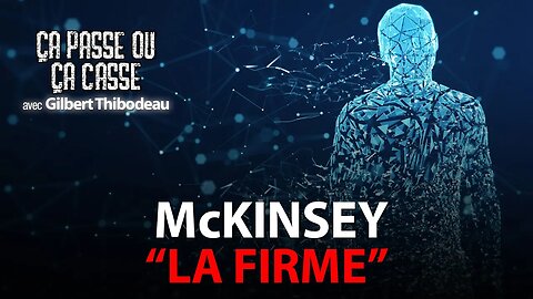 ÇA PASSE OU ÇA CASSE avec GILBERT THIBODEAU - MCKINSEY "LA FIRME"