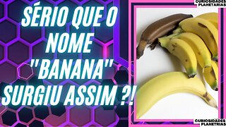 A ORIGEM DO NOME ‘’BANANA’’ VAI TE SURPREENDER! #curiosidades #banana #bananas