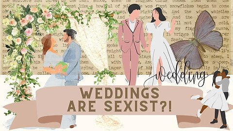 Weddings Are SEXIST?! NO... Award for most pointless take
