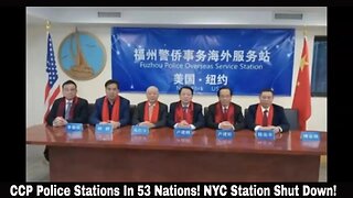 CCP Police Stations In 53 Nations! NYC Station Shut Down!