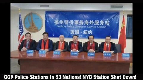 CCP Police Stations In 53 Nations! NYC Station Shut Down!