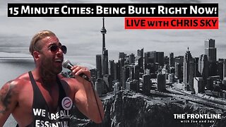 Chris Sky's Warning: 15 Minute City Planned for Your City! | THE FRONTLINE with Joe & Joe