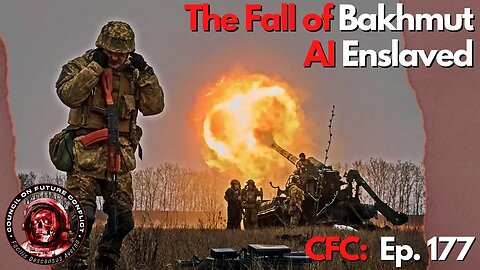 Council on Future Conflict Episode 177: The Fall of Bakhmut? Is AI Enslaved by Progressivism?