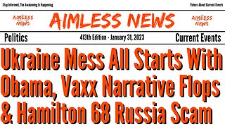 Ukraine Mess All Starts With Obama, Vaxx Narrative Flops & Hamilton 68 Russia Scam