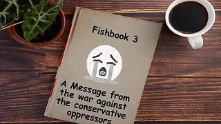 Fishbook readings: Episode 3 - A Message from the war against the conservative oppressors