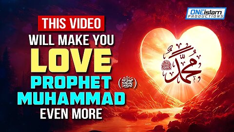 THIS VIDEO WILL MAKE YOU LOVE PROPHET MUHAMMAD (ﷺ) MORE