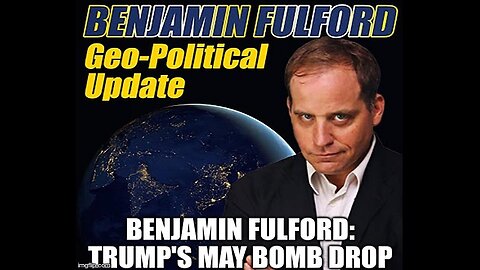 Benjamin Fulford: Trump's May Bomb Drop (Video)