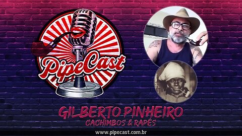 Gilberto Pinheiro - Cachimbos & Rapés - PipeCast #2-06