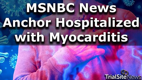 MSNBC Anchor Hospitalized With Severe Myocarditis, Blames Common Cold, But Critics Disagree