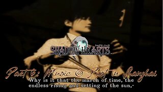 Shadow Hearts Part 6: Music & Past In Shanghai