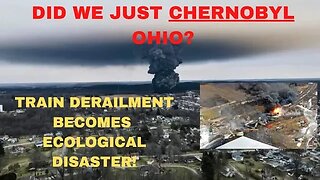 America's Chernobyl: Toxic train derailment in Ohio