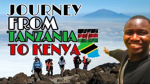 JOURNEY FROM TANZANIA TO KENYA